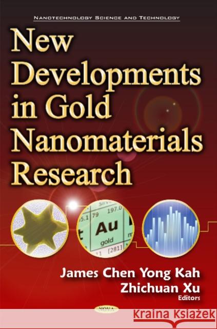 New Developments in Gold Nanomaterials Research Dr James Kah, Chen Yong, Zhichuan Xu 9781634853620 Nova Science Publishers Inc - książka