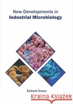 New Developments in Industrial Microbiology Edward Grace 9781682867402 Syrawood Publishing House - książka