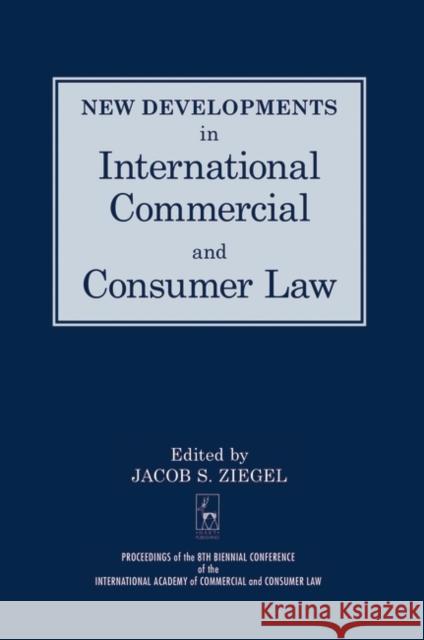 New Developments in International Commercial and Consumer Law Ziegel, Jacob 9781901362077 Hart Publishing - książka