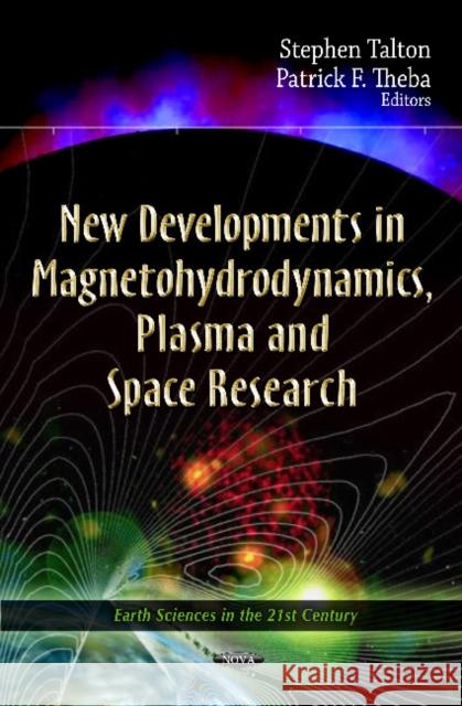 New Developments In Magnetohydrodynamics, Plasma & Space Research Stephen Talton, Patrick F Theba 9781619420786 Nova Science Publishers Inc - książka