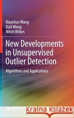 New Developments in Unsupervised Outlier Detection: Algorithms and Applications Xiaochun Wang Xiali Wang Mitch Wilkes 9789811595189 Springer - książka