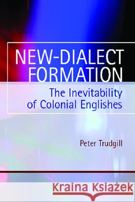 New-Dialect Formation: The Inevitability of Colonial Englishes Trudgill, Peter 9780748618774 Edinburgh University Press - książka