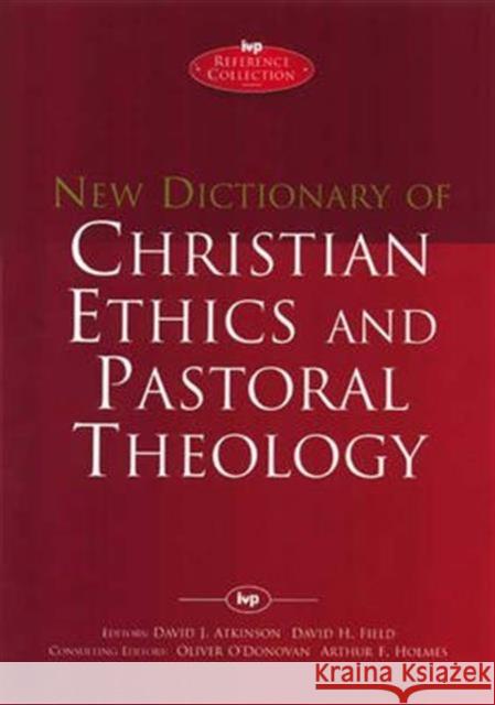 New Dictionary of Christian ethics & pastoral theology David J Atkinson, David F Field, Arthur F Holmes and Oliver O'Donovan, Arthur F Holmes, Arthur F Holmes, The Revd David  9780851106502 Inter-Varsity Press - książka