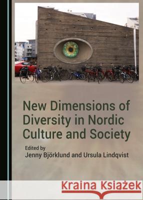 New Dimensions of Diversity in Nordic Culture and Society Jenny Bjorklund Ursula Lindqvist Ursula Lindqvist 9781443885935 Cambridge Scholars Publishing - książka