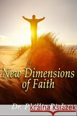 New Dimensions of Faith Phillip Rich 9781530715718 Createspace Independent Publishing Platform - książka