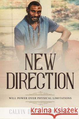 New Direction: Will Power Over Physical Limitations Calvin David Spriggings 9780359262199 Lulu.com - książka