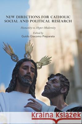 New Directions for Catholic Social and Political Research: Humanity vs. Hyper-Modernity Preparata, Guido Giacomo 9783319338729 Palgrave MacMillan - książka