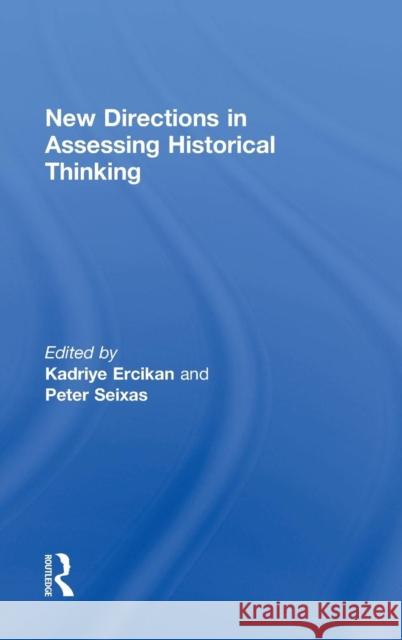 New Directions in Assessing Historical Thinking Kadriye Ercika Peter Seixas 9781138018266 Routledge - książka