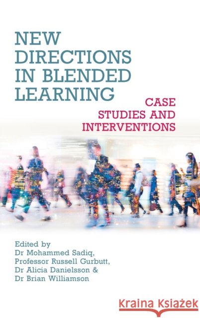 New Directions in Blended Learning - Case Studies and Interventions Mohammed Sadiq Russell Gurbutt Alicia Danielsson 9781911450993 Libri Publishing - książka