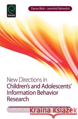 New Directions in Children's and Adolescents' Information Behavior Research Dania Bilal, Jamshid Beheshti 9781783508136 Emerald Publishing Limited - książka