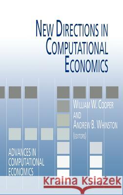 New Directions in Computational Economics William W. Cooper A. B. Whinston 9780792325390 Kluwer Academic Publishers - książka