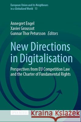 New Directions in Digitalisation: Perspectives from EU Competition Law and the Charter of Fundamental Rights Annegret Engel Xavier Groussot Gunnar Thor Petursson 9783031653803 Springer - książka