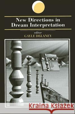 New Directions in Dream Interpretation DeLaney, Gayle 9780791416068 State University of New York Press - książka