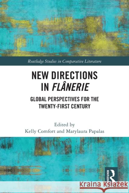 New Directions in Flânerie: Global Perspectives for the Twenty-First Century Kelly Comfort Marylaura Papalas 9781032140469 Routledge - książka