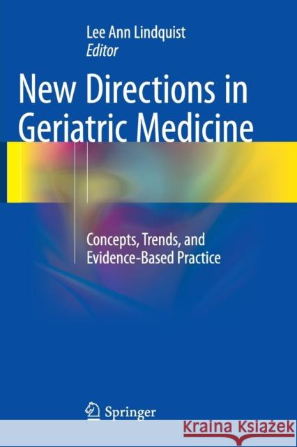 New Directions in Geriatric Medicine: Concepts, Trends, and Evidence-Based Practice Lindquist, Lee Ann 9783319802800 Springer - książka