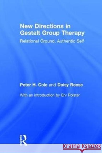 New Directions in Gestalt Group Therapy: Relational Ground, Authentic Self Peter H. Cole 9781138948617 Routledge - książka