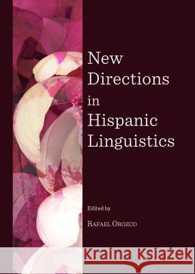 New Directions in Hispanic Linguistics Rafael Orozco 9781443854412 Cambridge Scholars Publishing - książka