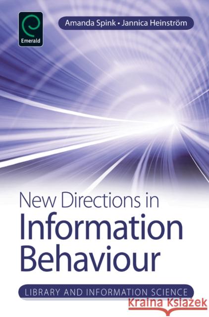 New Directions in Information Behaviour Amanda Spink, Jannica Heinstrom, Amanda Spink 9781780521701 Emerald Publishing Limited - książka