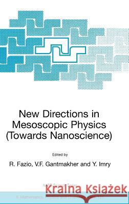 New Directions in Mesoscopic Physics (Towards Nanoscience) R. Fazio V. F. Gantmakher Y. Imry 9781402016646 Springer - książka