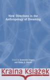 New Directions in the Anthropology of Dreaming Jeannette Mageo Robin E. Sheriff 9780367479343 Routledge
