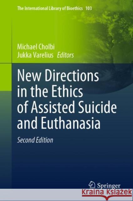 New Directions in the Ethics of Assisted Suicide and Euthanasia Michael Cholbi Jukka Varelius 9783031253140 Springer - książka