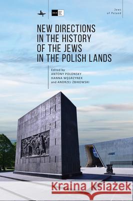 New Directions in the History of the Jews in the Polish Lands Antony Polonsky Hanna Węgrzynek Andrzej Żbikowski 9788395237850 Academic Studies Press - książka