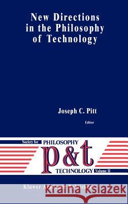 New Directions in the Philosophy of Technology J. Pitt Joseph C. Pitt 9780792336617 Springer - książka