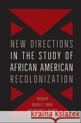 New Directions in the Study of African American Recolonization Beverly Tomek Matthew J. Hetrick 9780813054247 University Press of Florida - książka