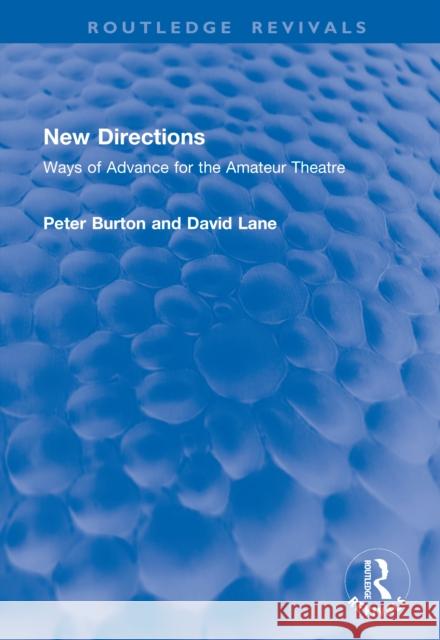 New Directions: Ways of Advance for the Amateur Theatre Peter Burton David Lane 9781041048374 Routledge - książka