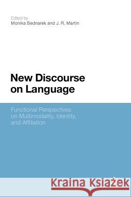New Discourse on Language: Functional Perspectives on Multimodality, Identity, and Affiliation Bednarek, Monika 9781441153227 Continuum - książka