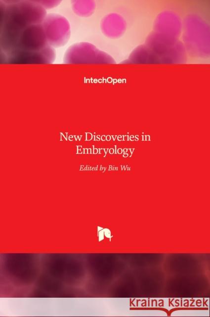 New Discoveries in Embryology Bin Wu 9789535121824 Intechopen - książka