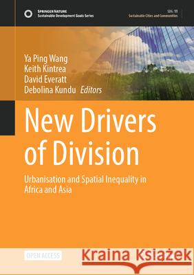 New Drivers of Division: Urbanisation and Spatial Inequality in Africa and Asia Ya Ping Wang Keith Kintrea David Everatt 9789819656288 Springer - książka