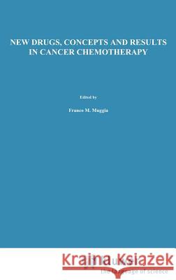 New Drugs, Concepts and Results in Cancer Chemotherapy F. M. Muggia Franco M. Muggia 9780792312536 Springer - książka