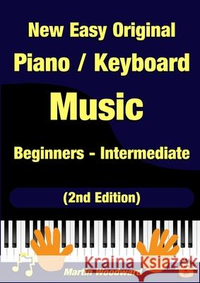 New Easy Original Piano / Keyboard Music - Beginners - Intermediate (2nd Edition) Martin Woodward 9781326965273 Lulu.com - książka