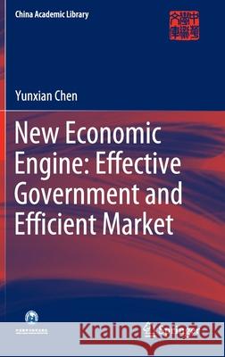 New Economic Engine: Effective Government and Efficient Market Yunxian Chen 9789811529214 Springer - książka