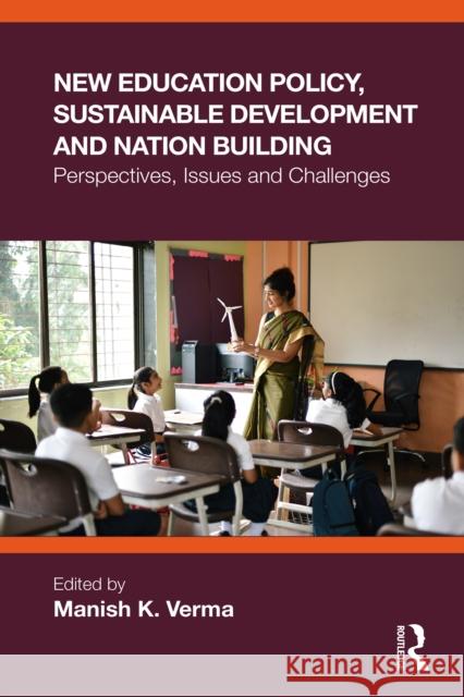 New Education Policy, Sustainable Development and Nation Building: Perspectives, Issues and Challenges Manish K. Verma 9781032996417 Routledge India - książka