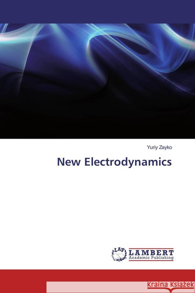 New Electrodynamics Zayko, Yuriy 9786202058704 LAP Lambert Academic Publishing - książka
