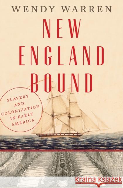 New England Bound: Slavery and Colonization in Early America Wendy Warren 9780871406729 Liveright Publishing Corporation - książka