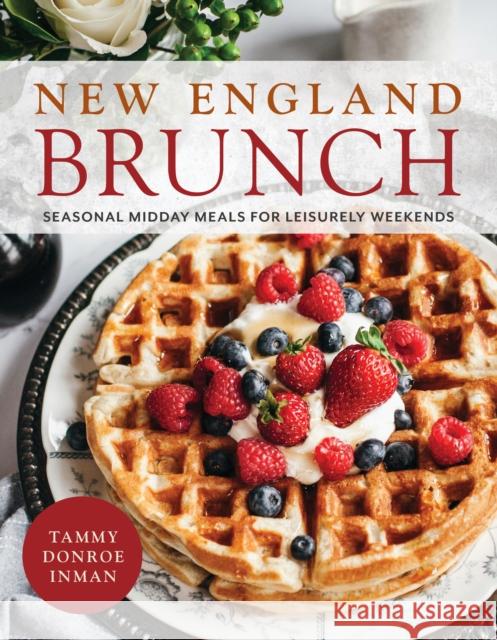New England Brunch: Seasonal Midday Meals for Leisurely Weekends Tammy Donro 9781493076871 Globe Pequot Press - książka