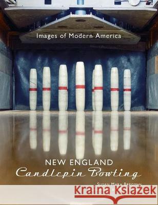 New England Candlepin Bowling Susan Mara Bregman, Mike Morin 9781540245175 Arcadia Pub (Sc) - książka