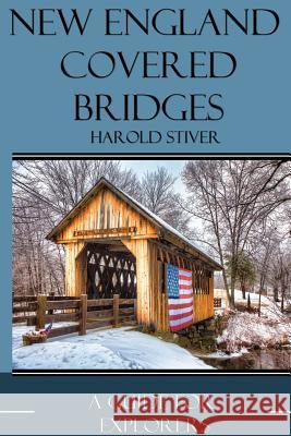 New England Covered Bridges Harold Stiver 9781927835142 Harold Stiver Publishing - książka