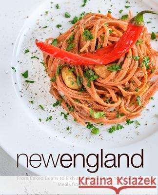 New England: From Baked Beans to Fish and Chips Enjoy Your Favorite Meals from England Booksumo Press 9781723452031 Createspace Independent Publishing Platform - książka