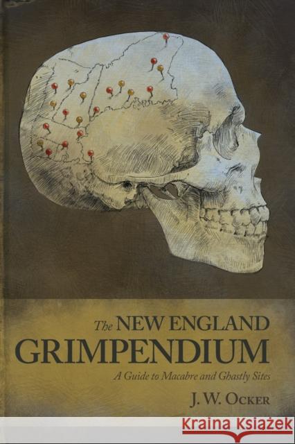 New England Grimpendium: A Guide to Macabre and Ghastly Sites Ocker, J. W. 9780881509199 Countryman Press - książka