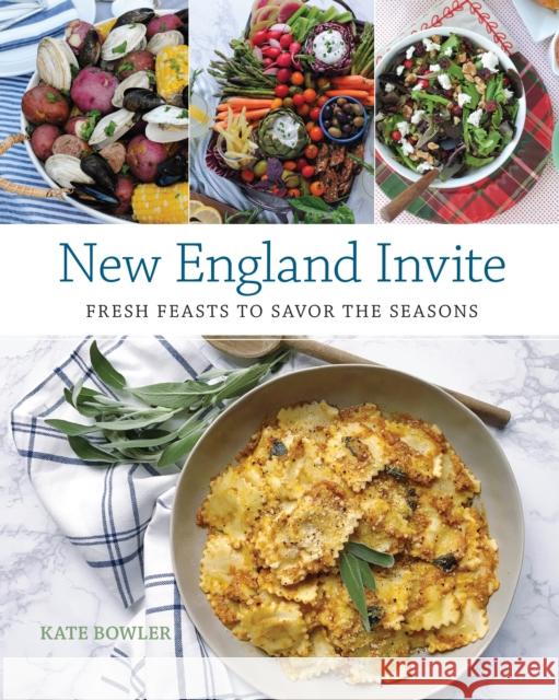 New England Invite: Fresh Feasts to Savor the Seasons Kate Bowler 9781493034673 Globe Pequot Press - książka