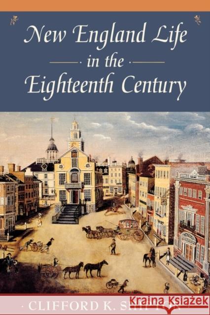 New England Life in the Eighteenth Century: Representative Biographies from Sibley's Harvard Graduates Shipton, Clifford Kenyon 9780674612518 Belknap Press - książka