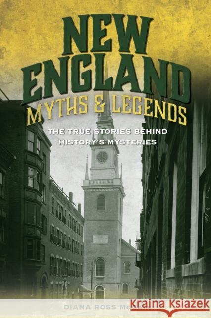 New England Myths and Legends: The True Stories Behind History's Mysteries Diana Ross McCain 9781493039807 Globe Pequot Press - książka