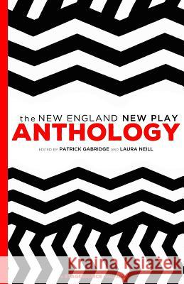 New England New Play Anthology Patrick Gabridge Laura Neill  9780692839423 Stagesource - książka