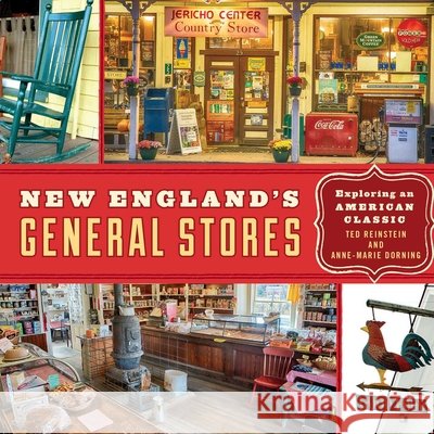 New England's General Stores: Exploring an American Classic Ted Reinstein 9781493028795 Globe Pequot Press - książka