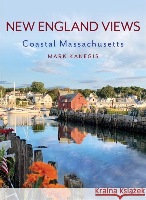 New England Views: Coastal Massachusetts Mark Kanegis 9781493055241 Rowman & Littlefield - książka