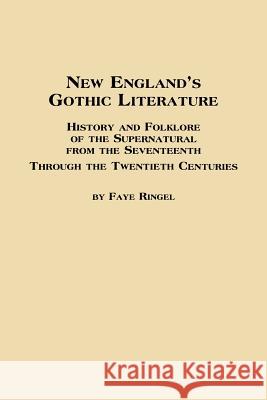 New England's Gothic Literature History and Folklore of the Supernatural from the Seventeenth Through the Twentieth Centuries Faye Ringel 9780773408647 Em Texts - książka